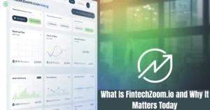What Is FintechZoom.io and Why It Matters Today